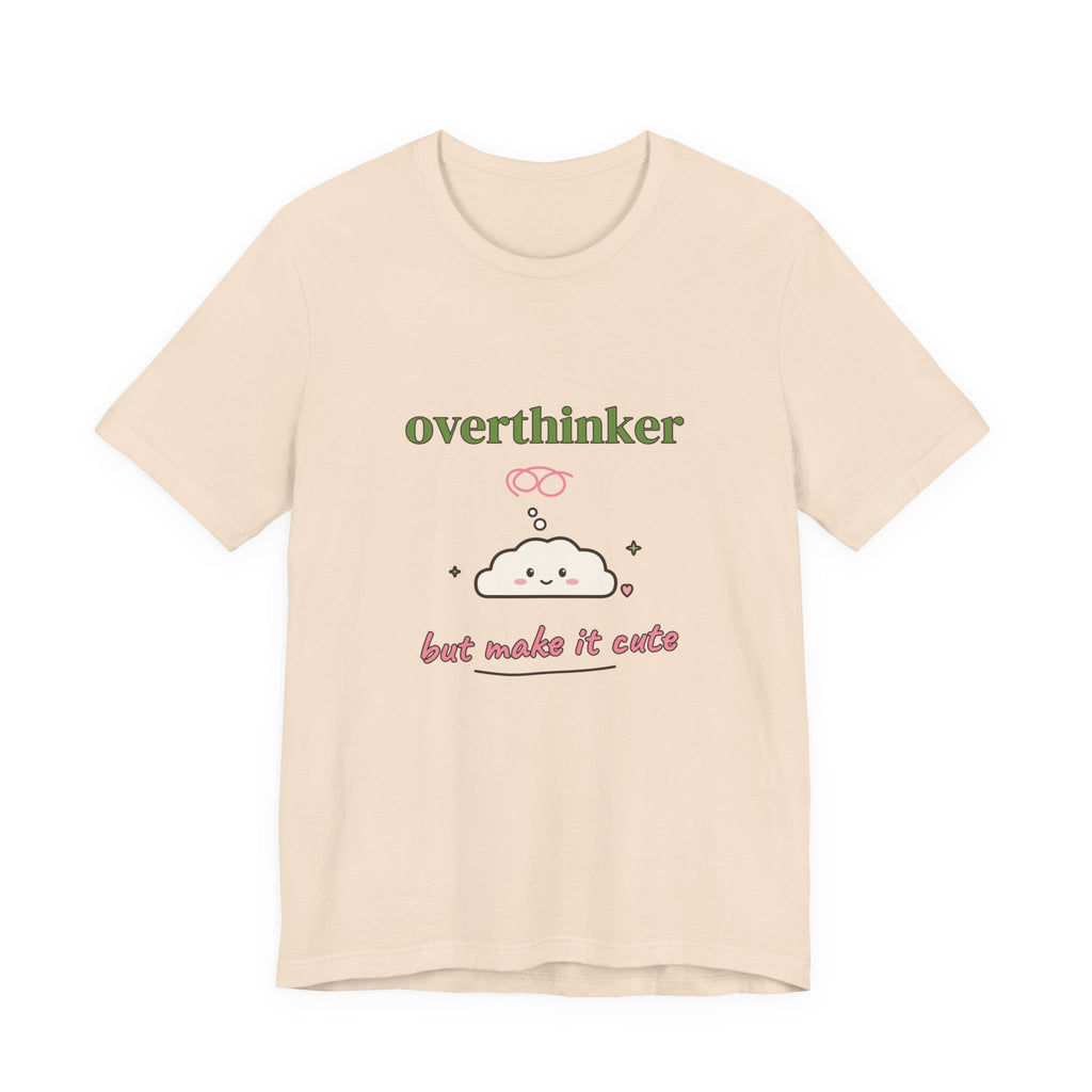 Overthinker, But Make It Cute Tee