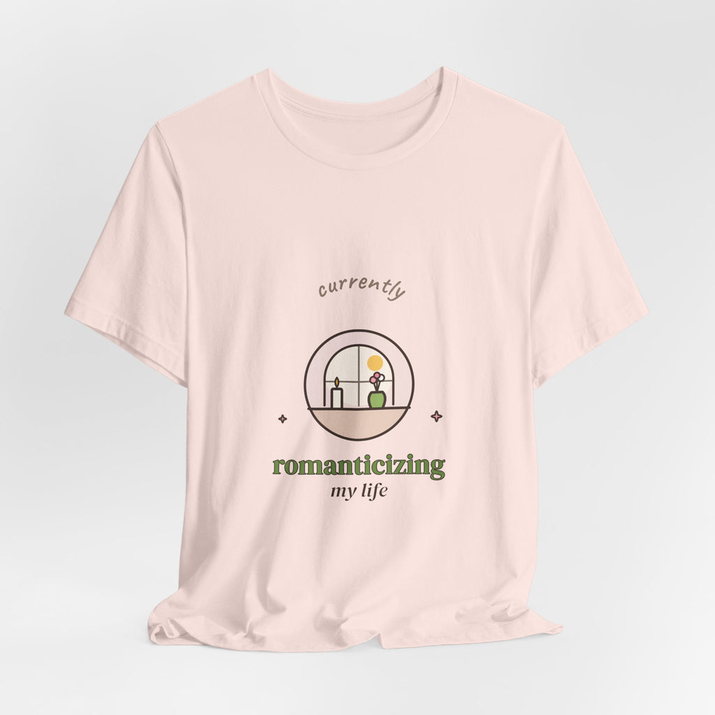 Currently Romanticizing My Life Tee