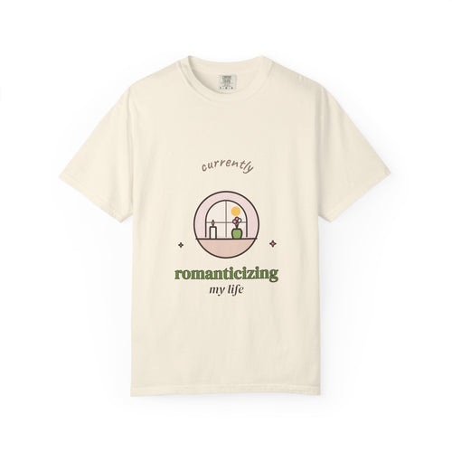 Currently Romanticizing My Life Comfort Colors Tee