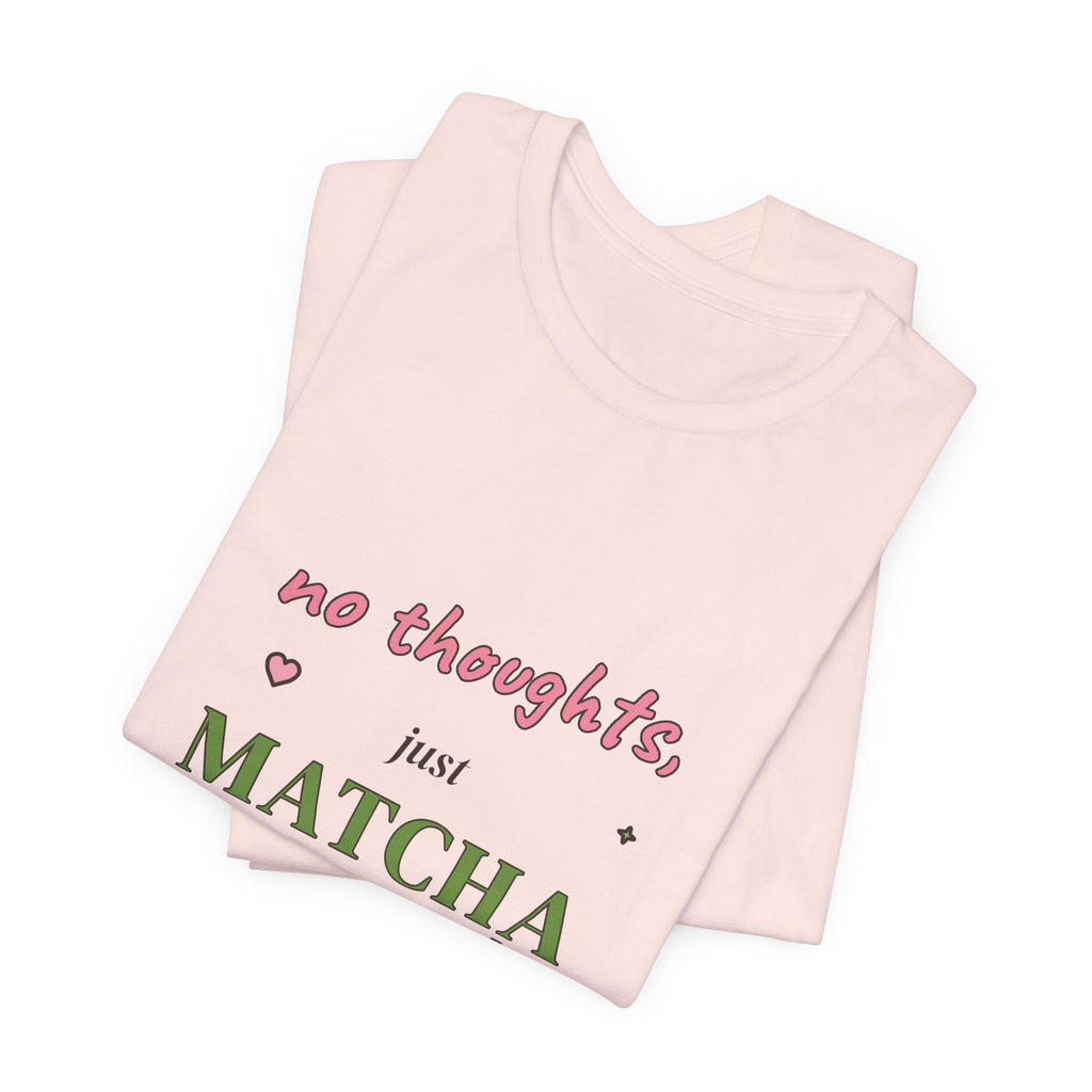 No Thoughts, Just Matcha Tee