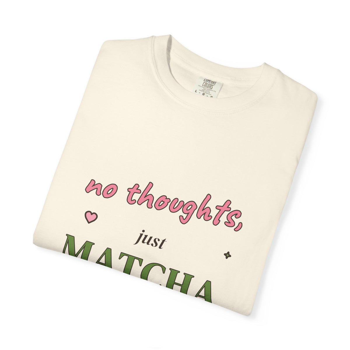 No Thoughts, Just Matcha Comfort Colors Tee