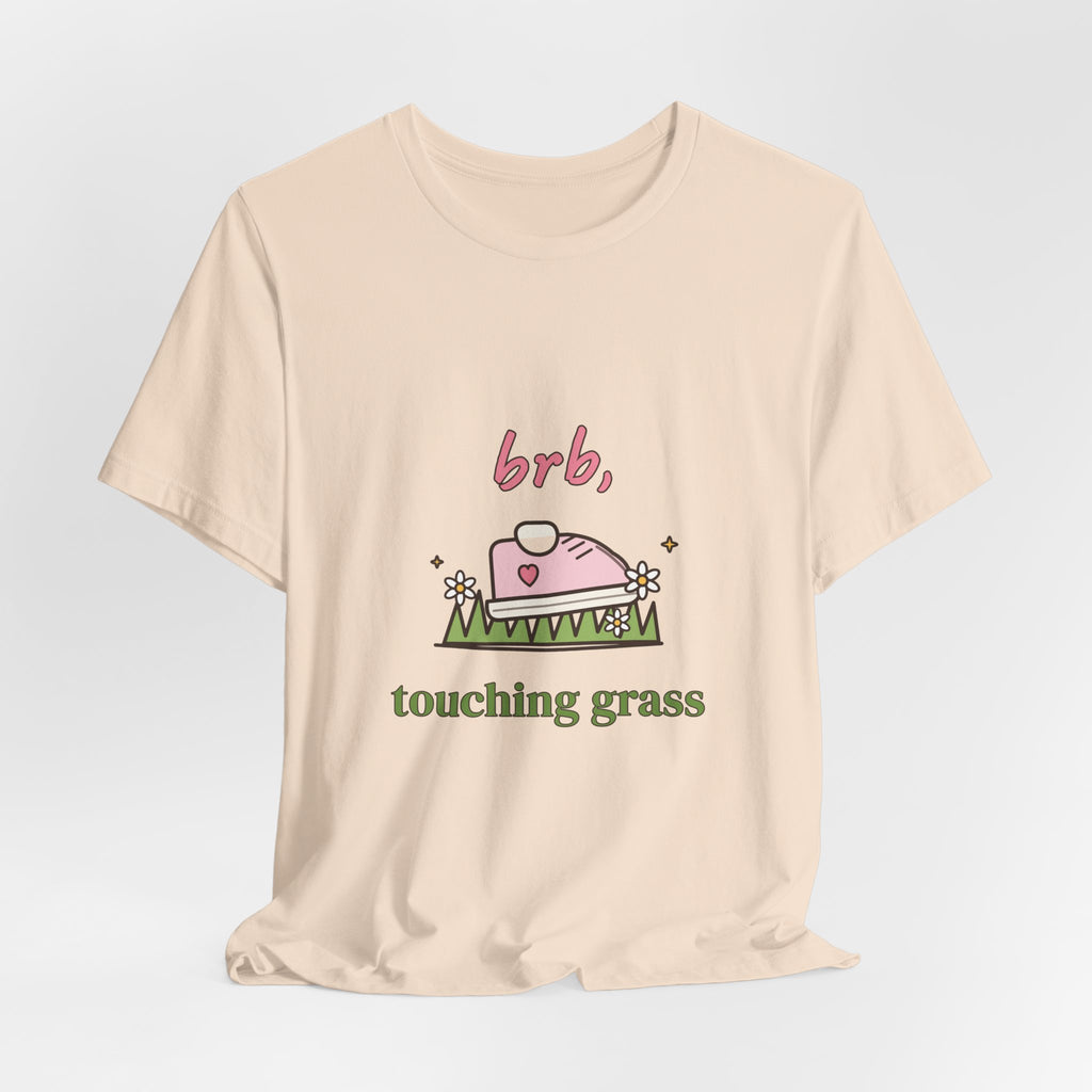 BRB, Touching Grass Tee
