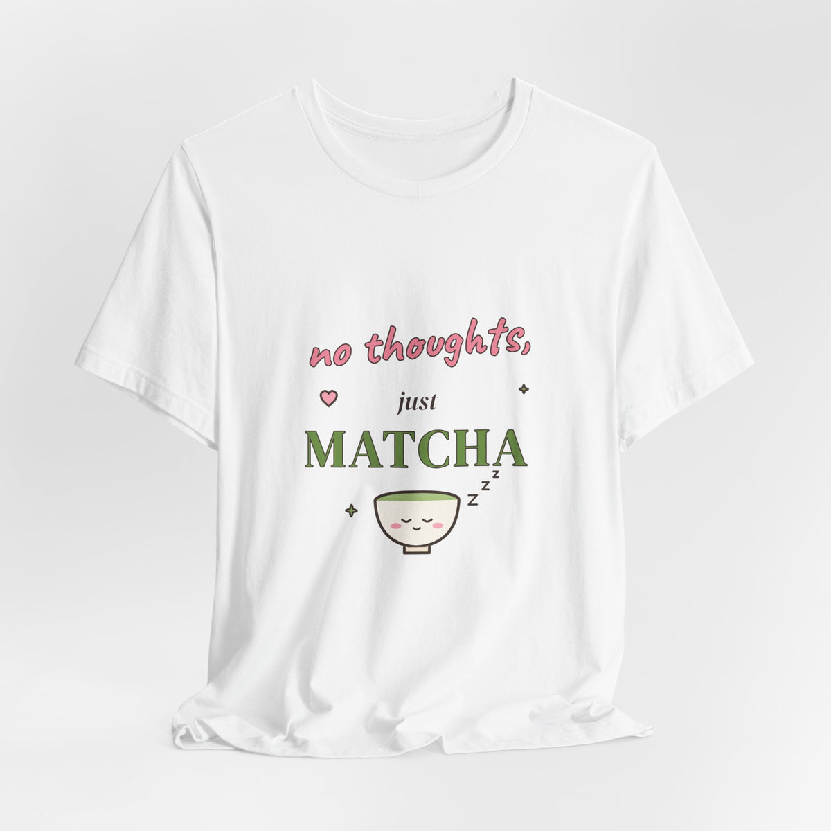 No Thoughts, Just Matcha Tee