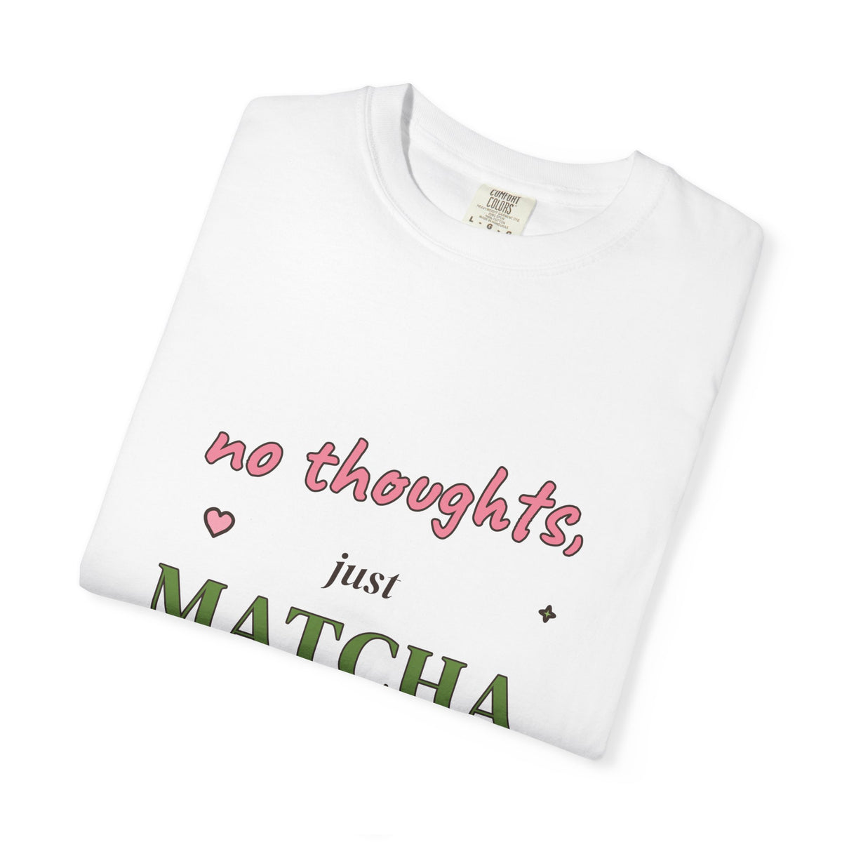 No Thoughts, Just Matcha Comfort Colors Tee