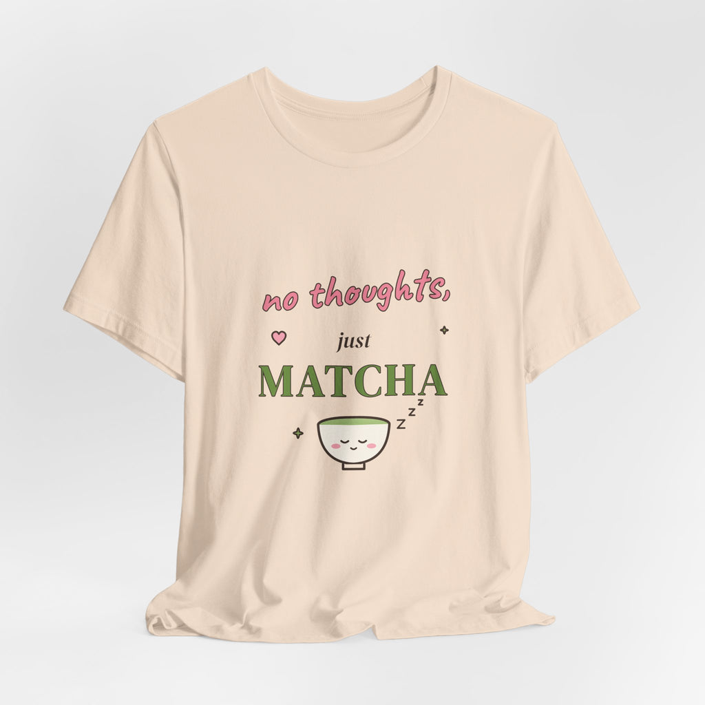 No Thoughts, Just Matcha Tee