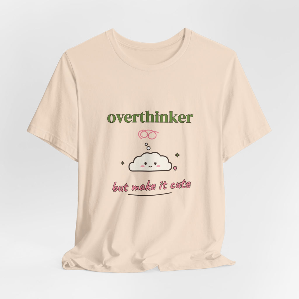 Overthinker, But Make It Cute Tee