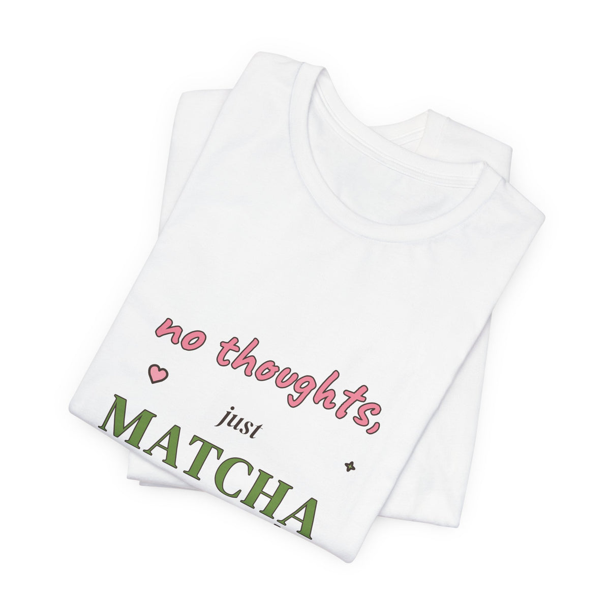 No Thoughts, Just Matcha Tee