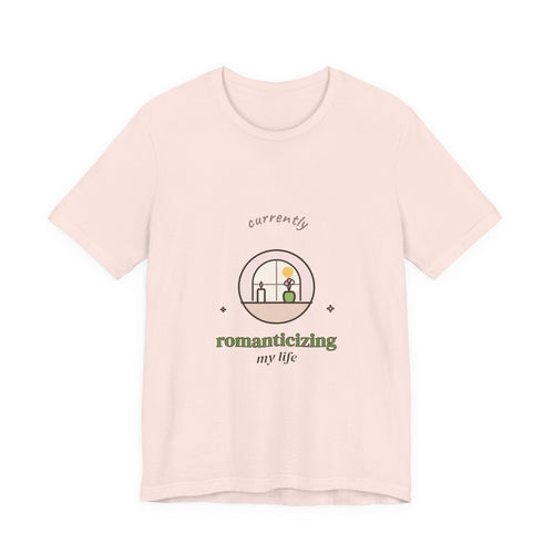 Currently Romanticizing My Life Tee