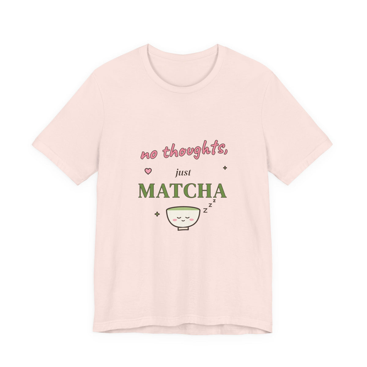 No Thoughts, Just Matcha Tee