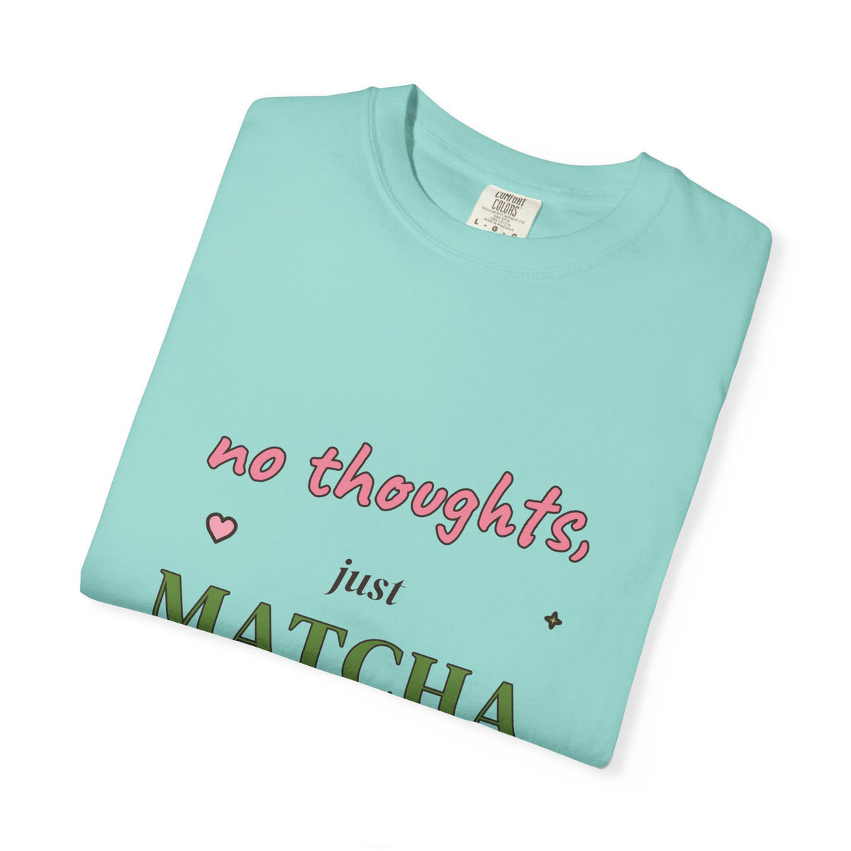 No Thoughts, Just Matcha Comfort Colors Tee