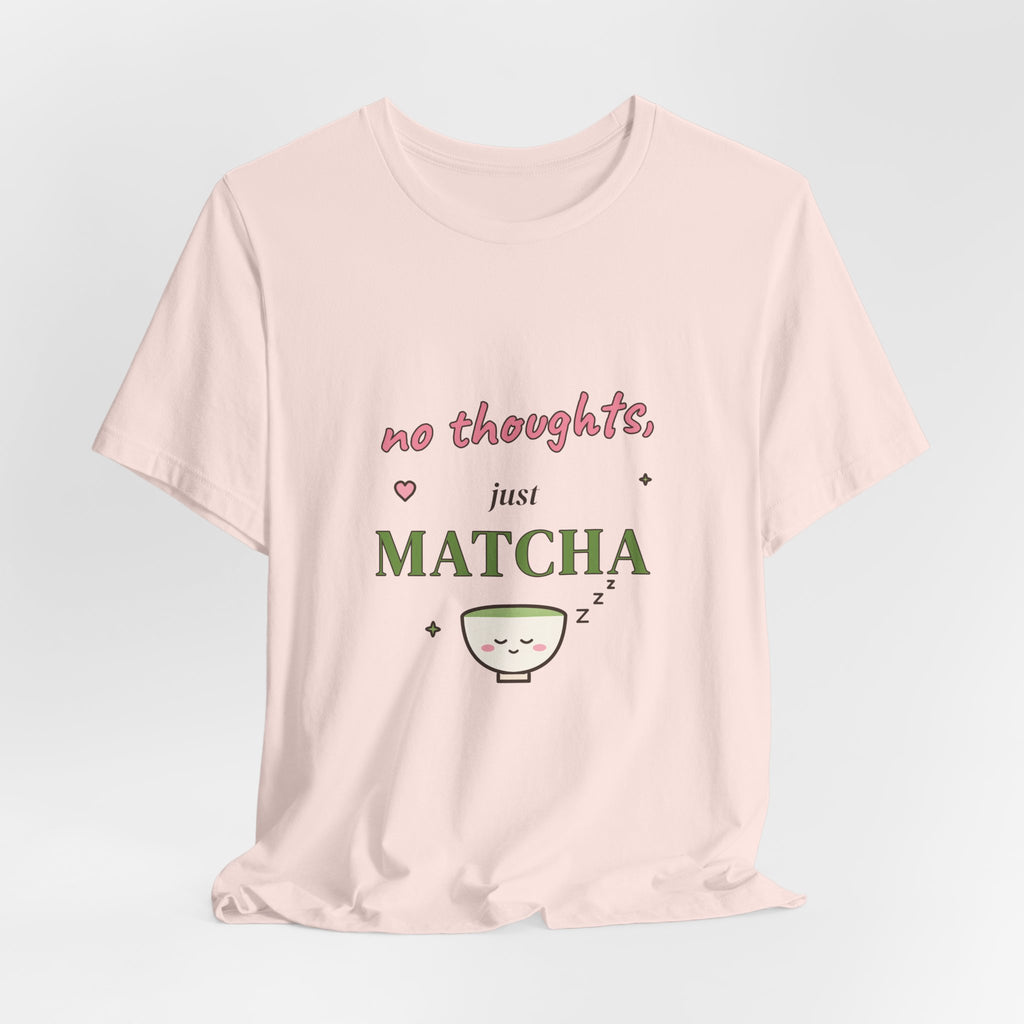 No Thoughts, Just Matcha Tee
