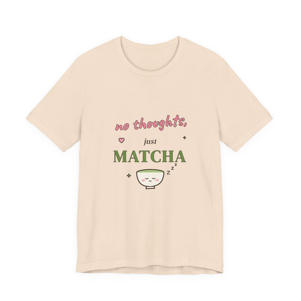 No Thoughts, Just Matcha Tee