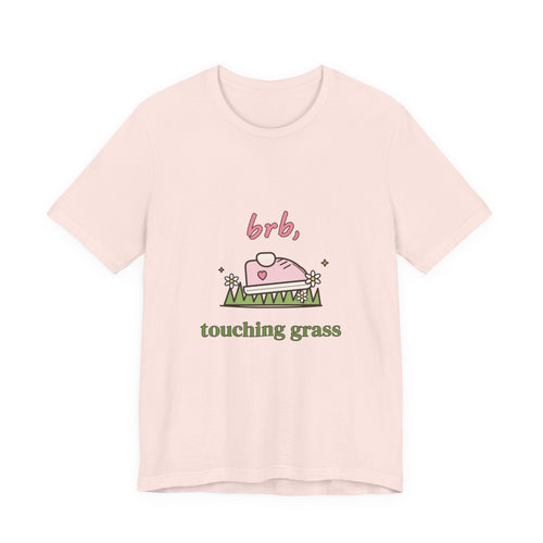 BRB, Touching Grass Tee