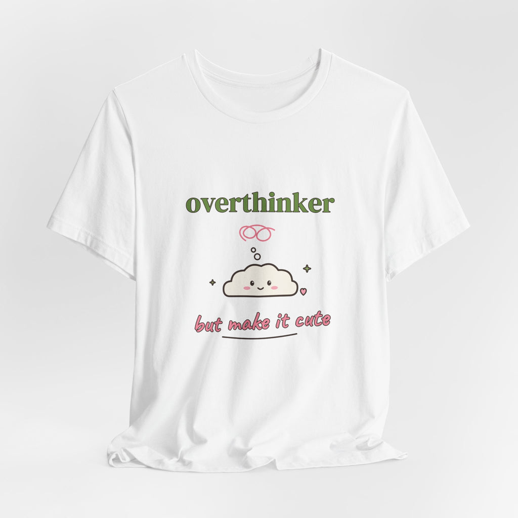 Overthinker, But Make It Cute Tee