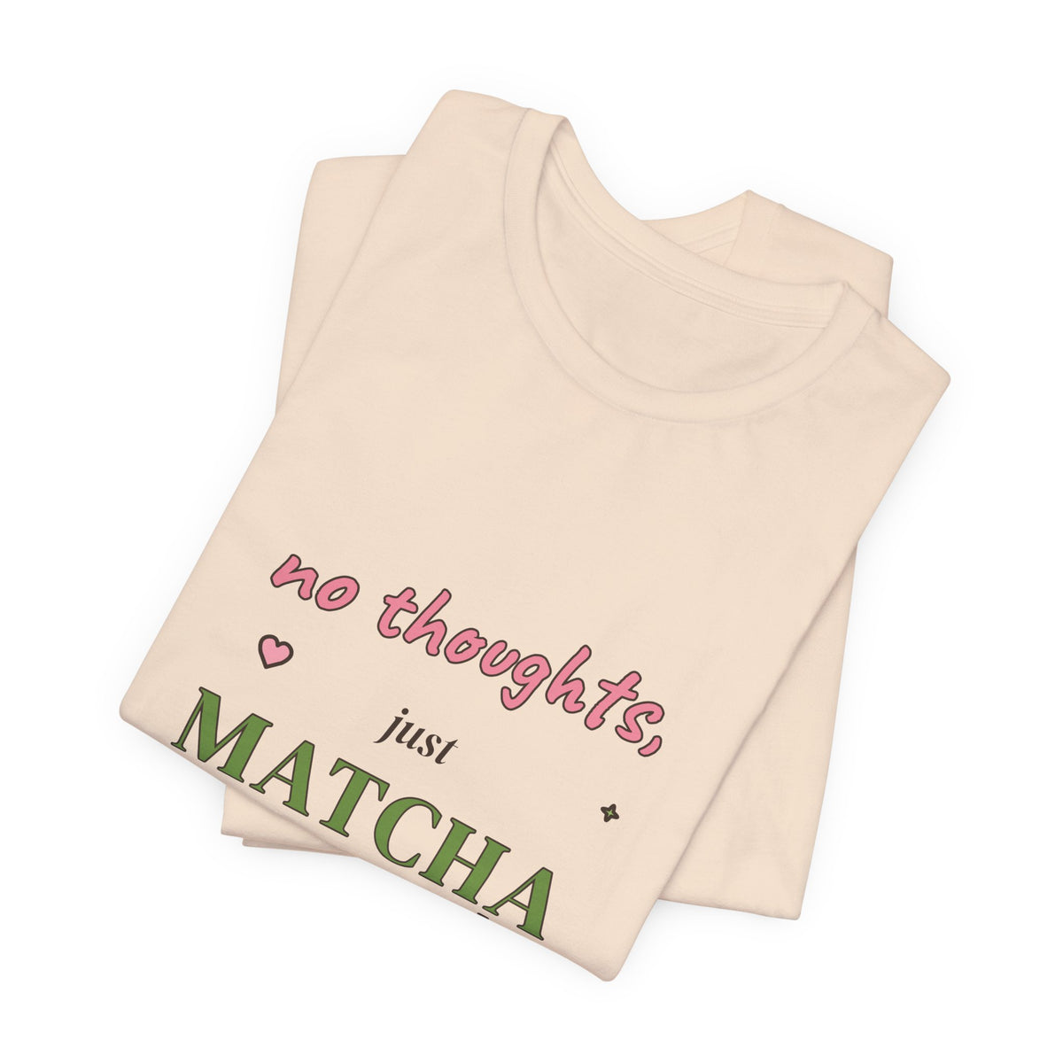 No Thoughts, Just Matcha Tee